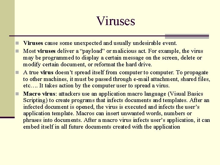 Viruses n Viruses cause some unexpected and usually undesirable event. n Most viruses deliver