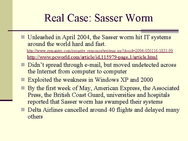 Real Case: Sasser Worm n Unleashed in April 2004, the Sasser worm hit IT