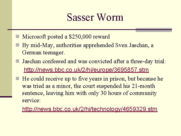 Sasser Worm n Microsoft posted a $250, 000 reward n By mid-May, authorities apprehended