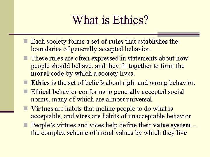 What is Ethics? n Each society forms a set of rules that establishes the