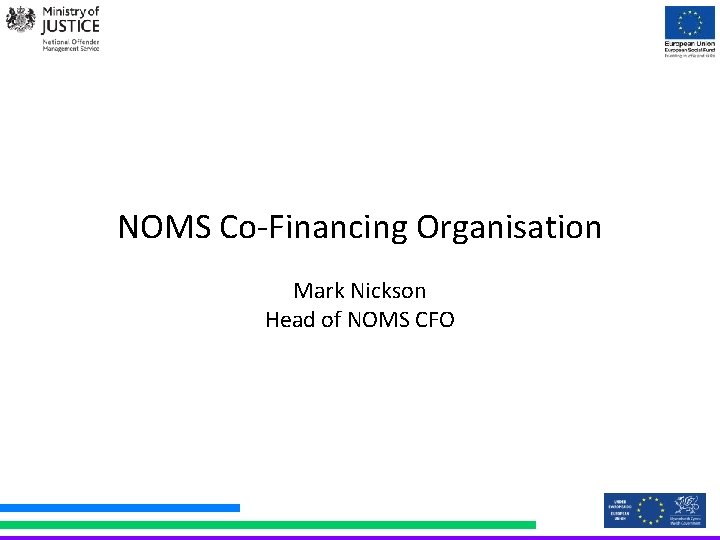 NOMS Co-Financing Organisation Mark Nickson Head of NOMS CFO 