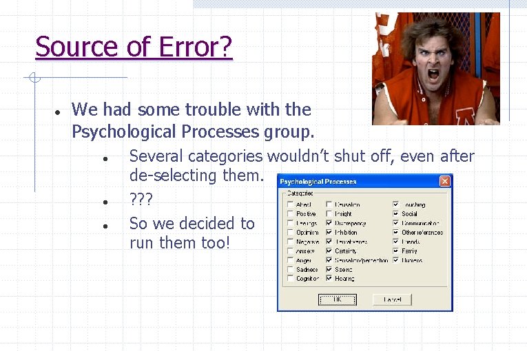 Source of Error? We had some trouble with the Psychological Processes group. Several categories