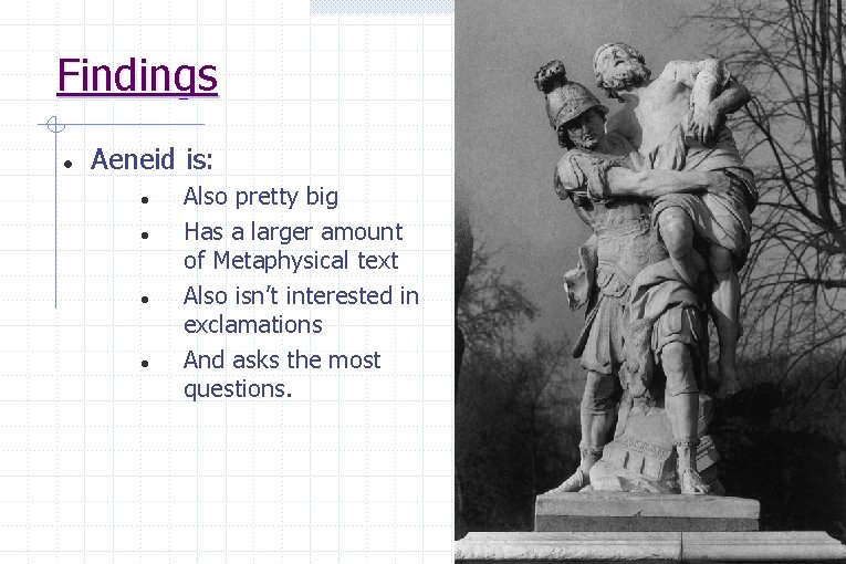 Findings Aeneid is: Also pretty big Has a larger amount of Metaphysical text Also