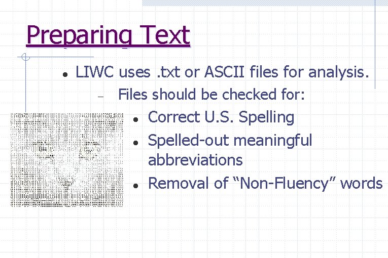 Preparing Text LIWC uses. txt or ASCII files for analysis. Files should be checked