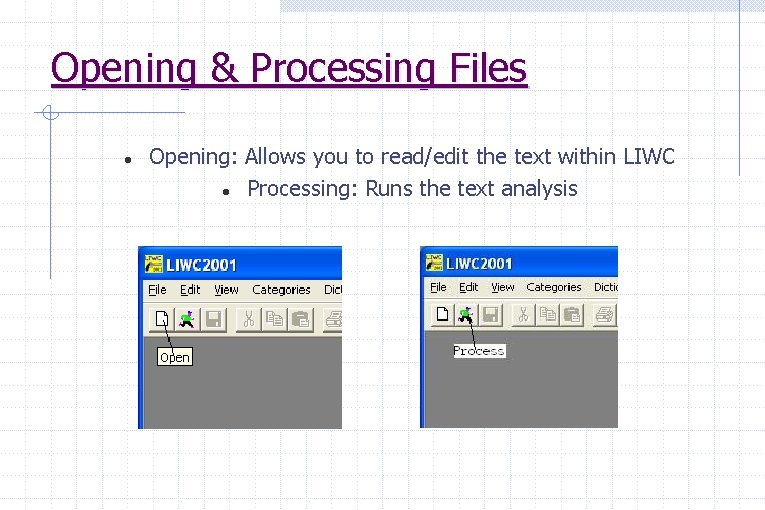 Opening & Processing Files Opening: Allows you to read/edit the text within LIWC Processing: