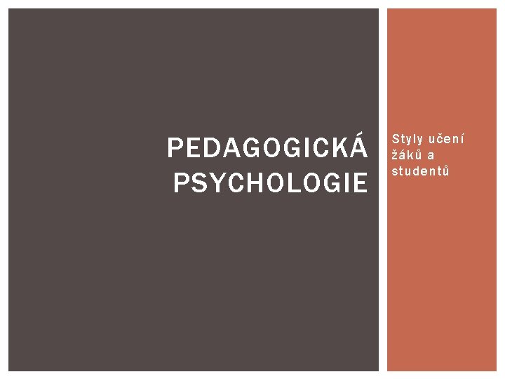 PEDAGOGICKÁ PSYCHOLOGIE Styly učení žáků a studentů 