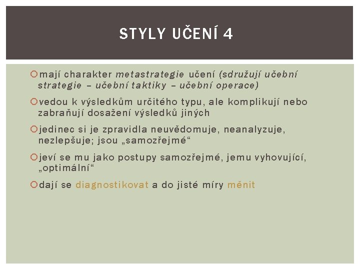 STYLY UČENÍ 4 mají charakter metastrategie učení (sdružují učební strategie – učební taktiky –