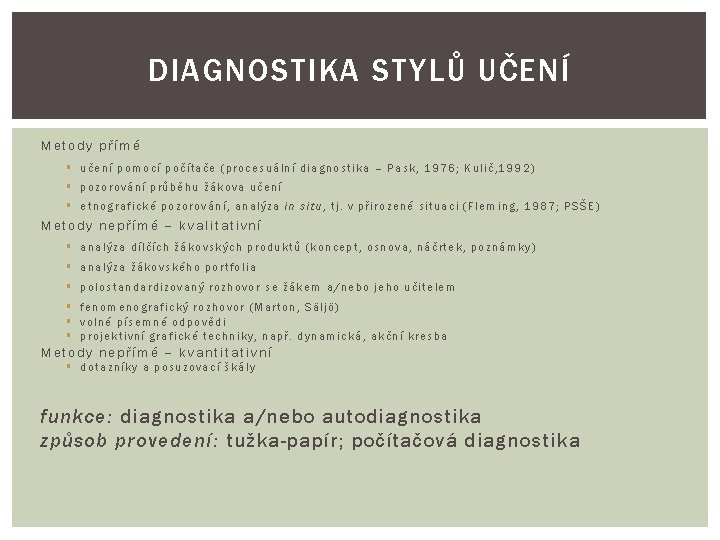 DIAGNOSTIKA STYLŮ UČENÍ Metody přímé § učení pomocí počítače (procesuální diagnostika – Pask, 1976;
