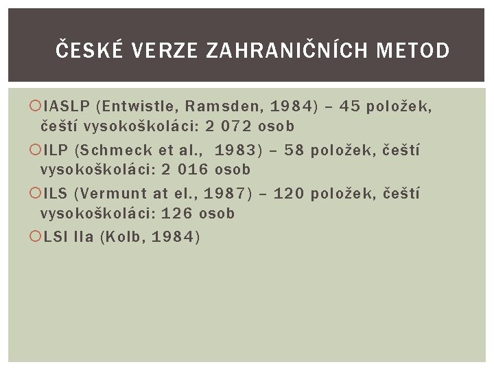 ČESKÉ VERZE ZAHRANIČNÍCH METOD IASLP (Entwistle, Ramsden, 1984) – 45 položek, čeští vysokoškoláci: 2