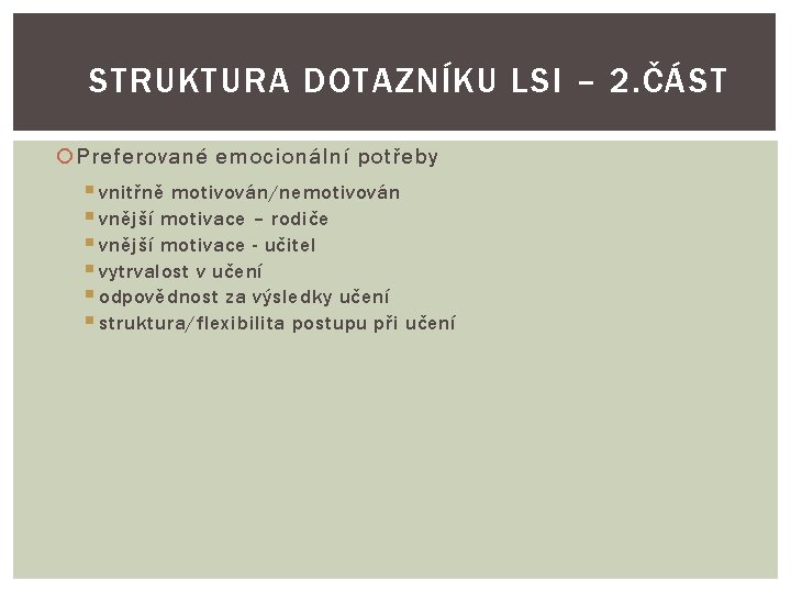 STRUKTURA DOTAZNÍKU LSI – 2. ČÁST Preferované emocionální potřeby § vnitřně motivován/nemotivován § vnější