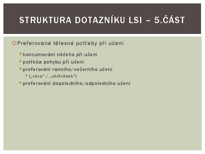 STRUKTURA DOTAZNÍKU LSI – 5. ČÁST Preferované tělesné potřeby při učení § konzumování něčeho