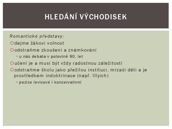 HLEDÁNÍ VÝCHODISEK Romantické představy: dejme žákovi volnost odstraňme zkoušení a známkování § u nás