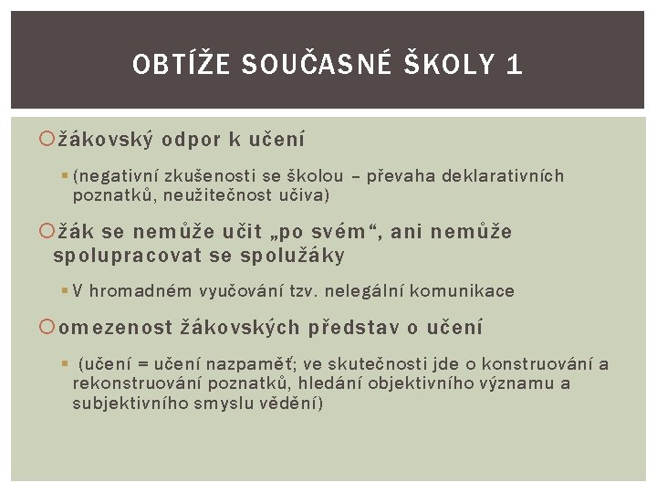 OBTÍŽE SOUČASNÉ ŠKOLY 1 žákovský odpor k učení § (negativní zkušenosti se školou –