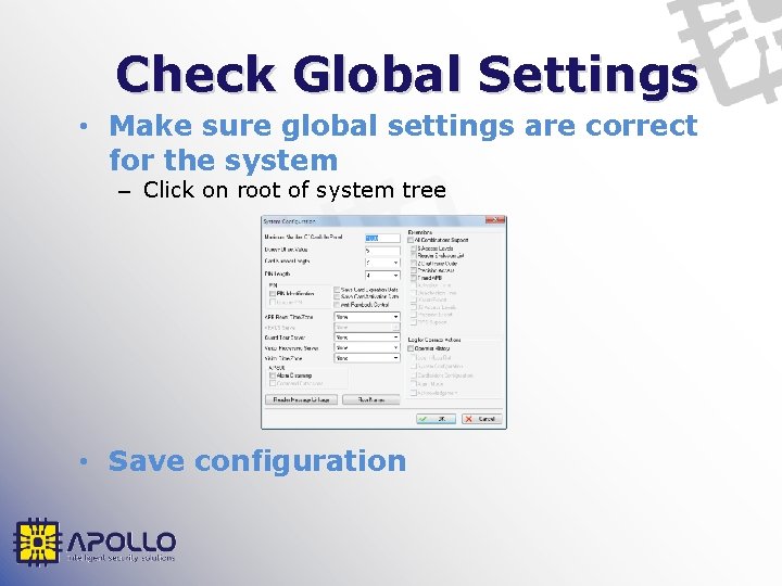 Check Global Settings • Make sure global settings are correct for the system –