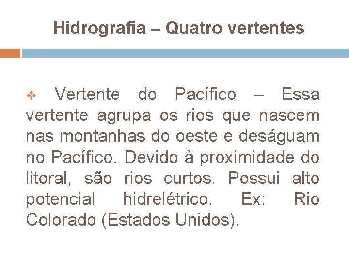 Hidrografia – Quatro vertentes v Vertente do Pacífico – Essa vertente agrupa os rios