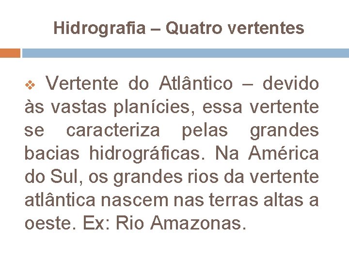 Hidrografia – Quatro vertentes v Vertente do Atlântico – devido às vastas planícies, essa