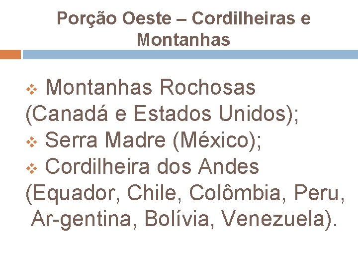 Porção Oeste – Cordilheiras e Montanhas v Montanhas Rochosas (Canadá e Estados Unidos); v