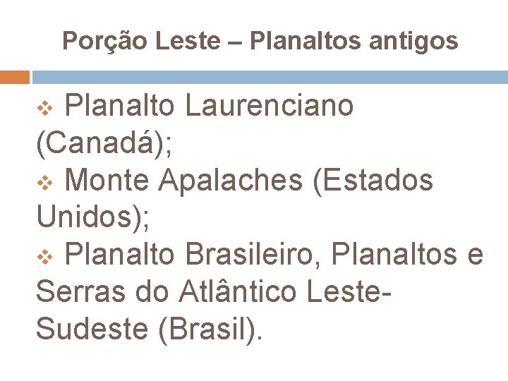 Porção Leste – Planaltos antigos v Planalto Laurenciano (Canadá); v Monte Apalaches (Estados Unidos);