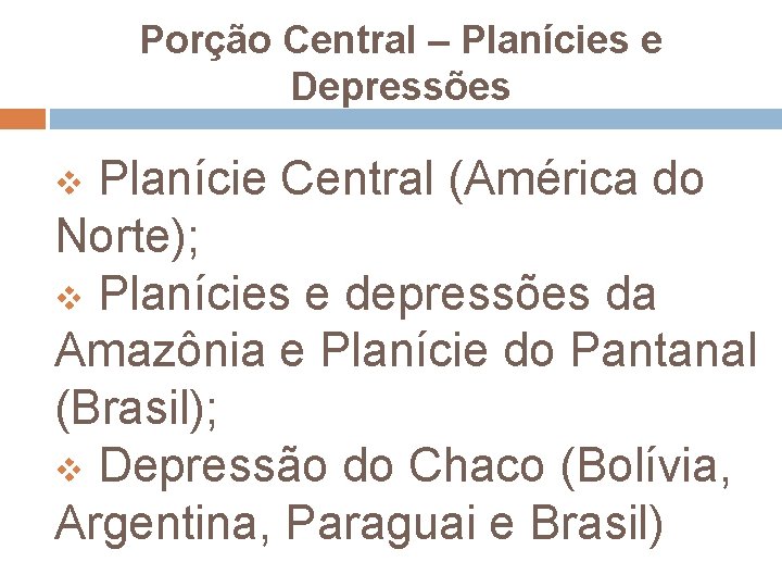 Porção Central – Planícies e Depressões v Planície Central (América do Norte); v Planícies
