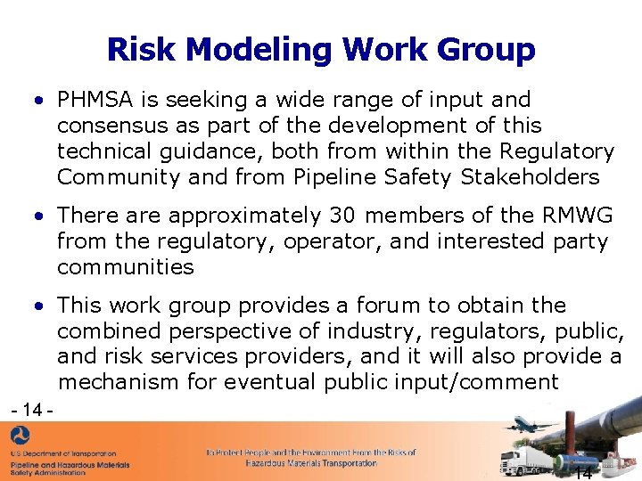 Risk Modeling Work Group • PHMSA is seeking a wide range of input and Risk Modeling Work Group • PHMSA is seeking a wide range of input and