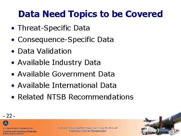 Data Need Topics to be Covered • Threat-Specific Data • Consequence-Specific Data • Data Data Need Topics to be Covered • Threat-Specific Data • Consequence-Specific Data • Data