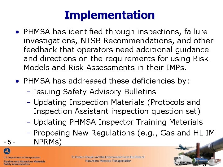 Implementation • PHMSA has identified through inspections, failure investigations, NTSB Recommendations, and other feedback Implementation • PHMSA has identified through inspections, failure investigations, NTSB Recommendations, and other feedback