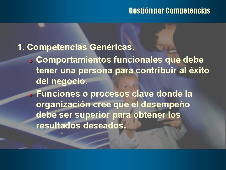 Gestión por Competencias 1. Competencias Genéricas. Comportamientos funcionales que debe tener una persona para