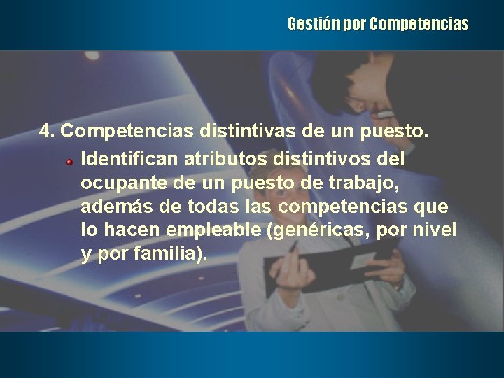 Gestión por Competencias 4. Competencias distintivas de un puesto. Identifican atributos distintivos del ocupante