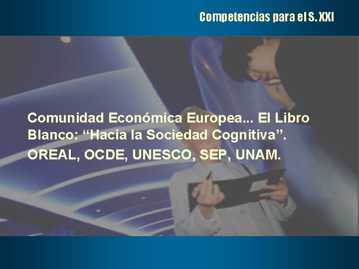 Competencias para el S. XXI Comunidad Económica Europea. . . El Libro Blanco: “Hacia