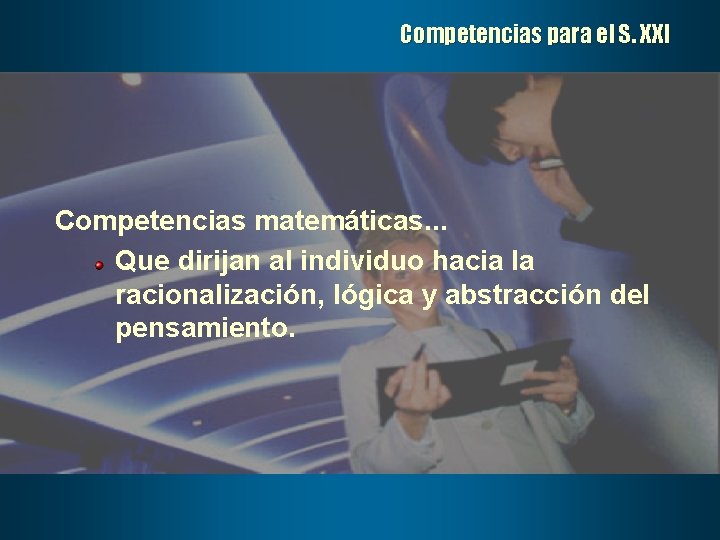 Competencias para el S. XXI Competencias matemáticas. . . Que dirijan al individuo hacia