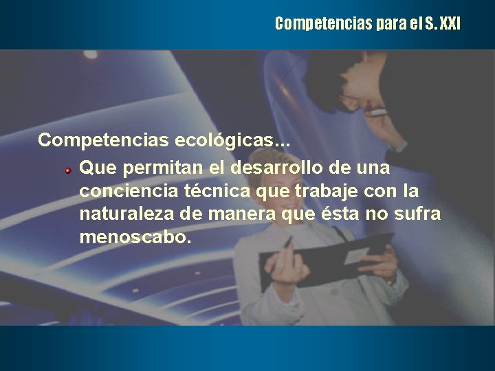 Competencias para el S. XXI Competencias ecológicas. . . Que permitan el desarrollo de