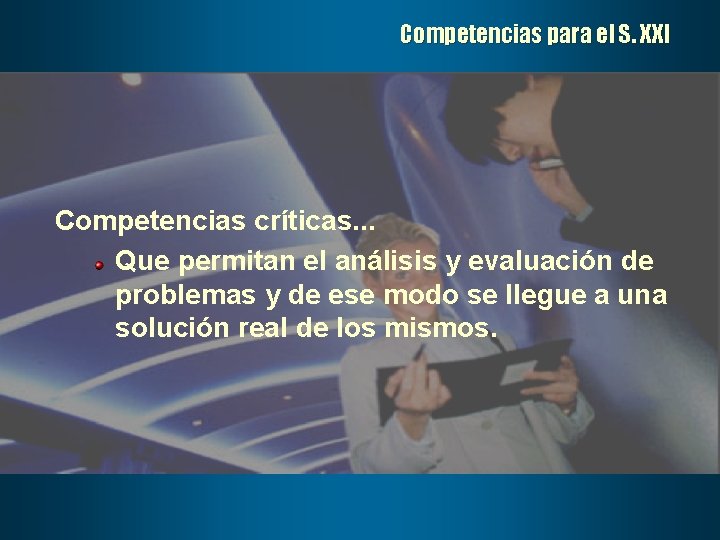 Competencias para el S. XXI Competencias críticas. . . Que permitan el análisis y