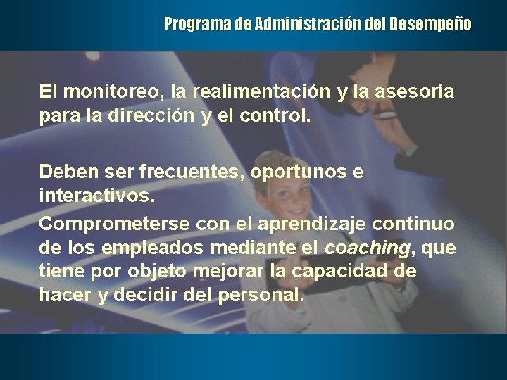 Programa de Administración del Desempeño El monitoreo, la realimentación y la asesoría para la