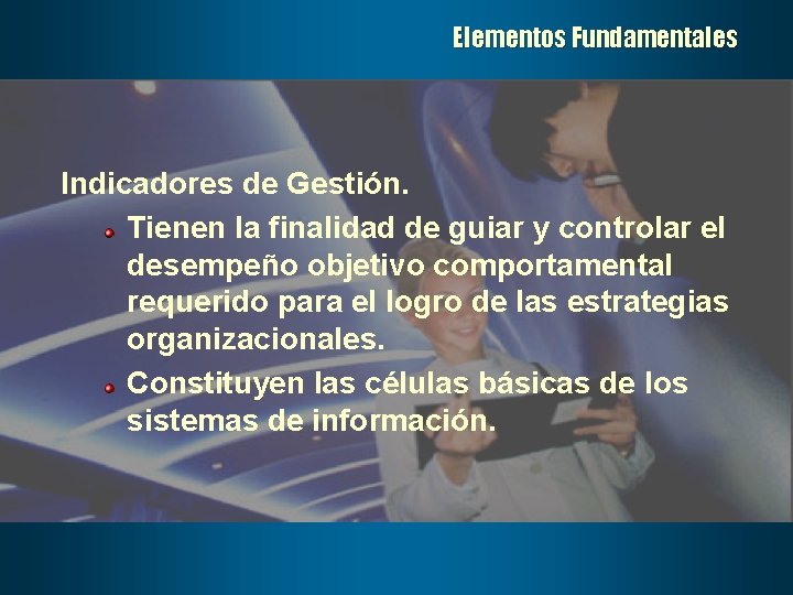 Elementos Fundamentales Indicadores de Gestión. Tienen la finalidad de guiar y controlar el desempeño