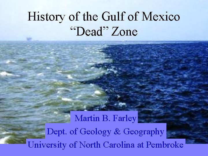 History of the Gulf of Mexico “Dead” Zone Martin B. Farley Dept. of Geology