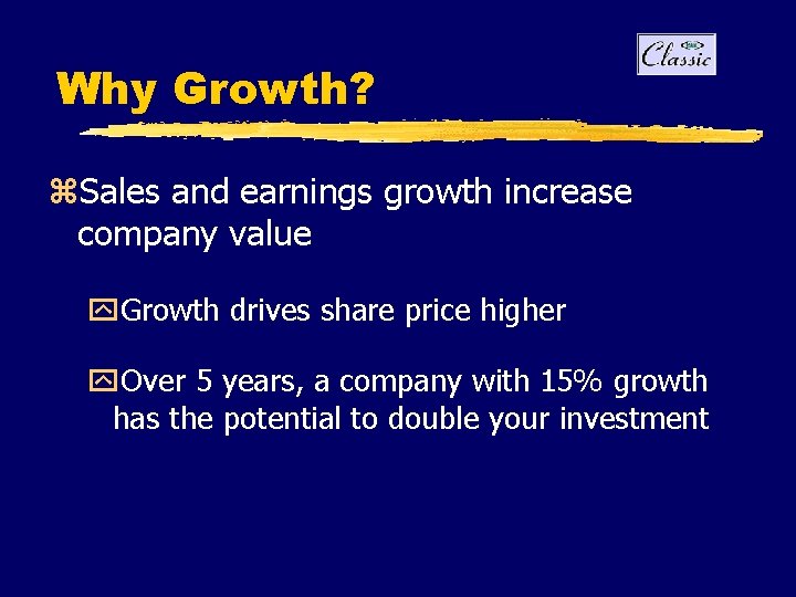 Why Growth? z. Sales and earnings growth increase company value y. Growth drives share