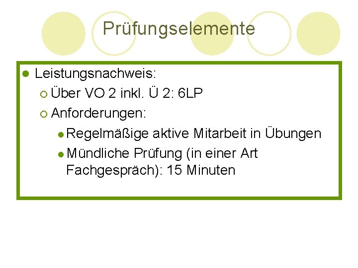 Prüfungselemente l Leistungsnachweis: ¡ Über VO 2 inkl. Ü 2: 6 LP ¡ Anforderungen: Prüfungselemente l Leistungsnachweis: ¡ Über VO 2 inkl. Ü 2: 6 LP ¡ Anforderungen: