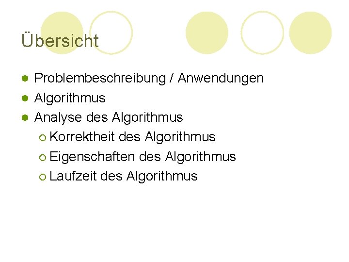 Übersicht Problembeschreibung / Anwendungen l Algorithmus l Analyse des Algorithmus ¡ Korrektheit des Algorithmus Übersicht Problembeschreibung / Anwendungen l Algorithmus l Analyse des Algorithmus ¡ Korrektheit des Algorithmus