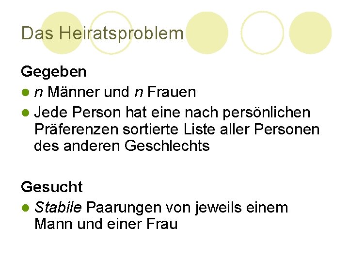Das Heiratsproblem Gegeben l n Männer und n Frauen l Jede Person hat eine Das Heiratsproblem Gegeben l n Männer und n Frauen l Jede Person hat eine