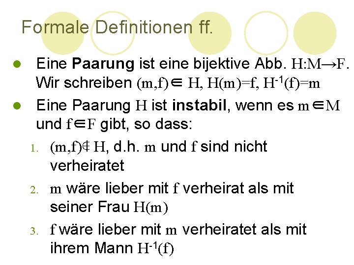 Formale Definitionen ff. Eine Paarung ist eine bijektive Abb. H: M→F. Wir schreiben (m, Formale Definitionen ff. Eine Paarung ist eine bijektive Abb. H: M→F. Wir schreiben (m,
