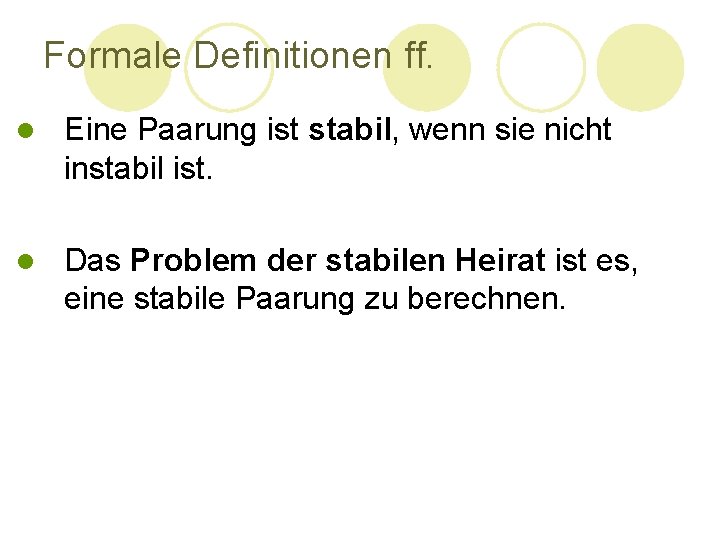 Formale Definitionen ff. l Eine Paarung ist stabil, wenn sie nicht instabil ist. l Formale Definitionen ff. l Eine Paarung ist stabil, wenn sie nicht instabil ist. l