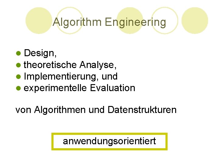 Algorithm Engineering l Design, l theoretische Analyse, l Implementierung, und l experimentelle Evaluation von Algorithm Engineering l Design, l theoretische Analyse, l Implementierung, und l experimentelle Evaluation von