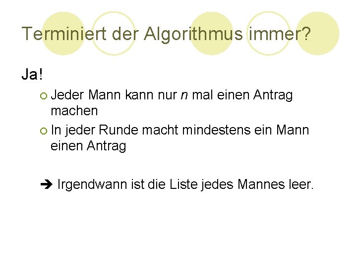 Terminiert der Algorithmus immer? Ja! ¡ Jeder Mann kann nur n mal einen Antrag Terminiert der Algorithmus immer? Ja! ¡ Jeder Mann kann nur n mal einen Antrag