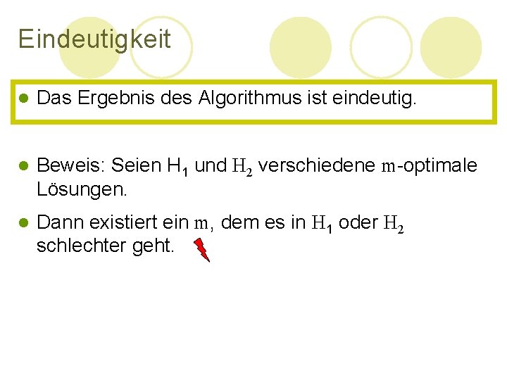 Eindeutigkeit l Das Ergebnis des Algorithmus ist eindeutig. l Beweis: Seien H 1 und Eindeutigkeit l Das Ergebnis des Algorithmus ist eindeutig. l Beweis: Seien H 1 und