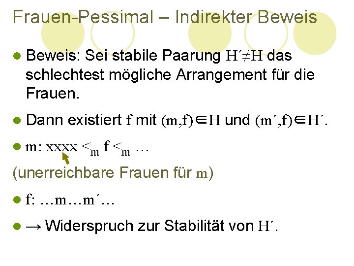 Frauen-Pessimal – Indirekter Beweis l Beweis: Sei stabile Paarung H´≠H das schlechtest mögliche Arrangement Frauen-Pessimal – Indirekter Beweis l Beweis: Sei stabile Paarung H´≠H das schlechtest mögliche Arrangement