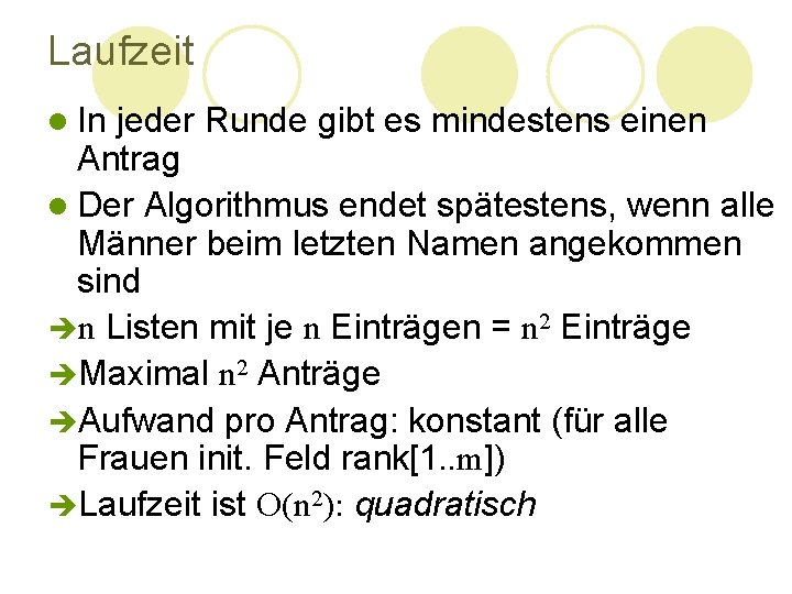 Laufzeit l In jeder Runde gibt es mindestens einen Antrag l Der Algorithmus endet Laufzeit l In jeder Runde gibt es mindestens einen Antrag l Der Algorithmus endet
