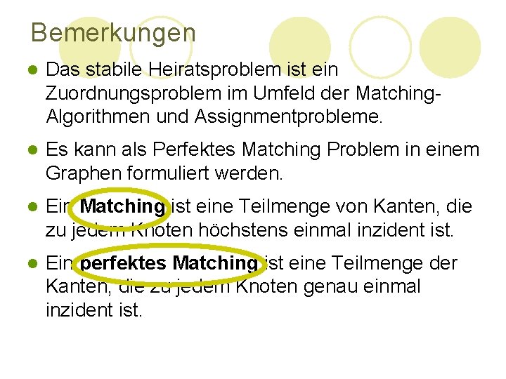 Bemerkungen l Das stabile Heiratsproblem ist ein Zuordnungsproblem im Umfeld der Matching. Algorithmen und Bemerkungen l Das stabile Heiratsproblem ist ein Zuordnungsproblem im Umfeld der Matching. Algorithmen und