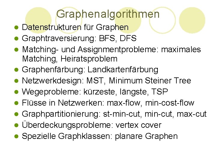 Graphenalgorithmen l l l l l Datenstrukturen für Graphen Graphtraversierung: BFS, DFS Matching- und Graphenalgorithmen l l l l l Datenstrukturen für Graphen Graphtraversierung: BFS, DFS Matching- und