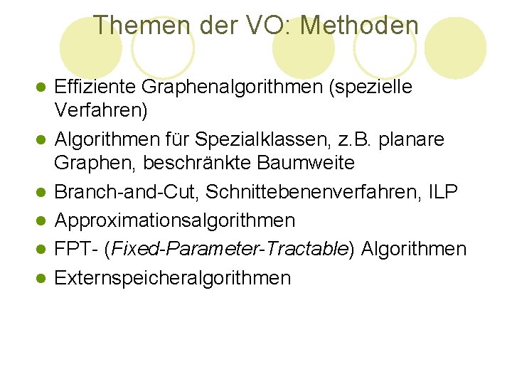 Themen der VO: Methoden l l l Effiziente Graphenalgorithmen (spezielle Verfahren) Algorithmen für Spezialklassen, Themen der VO: Methoden l l l Effiziente Graphenalgorithmen (spezielle Verfahren) Algorithmen für Spezialklassen,