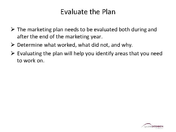 Evaluate the Plan Ø The marketing plan needs to be evaluated both during and